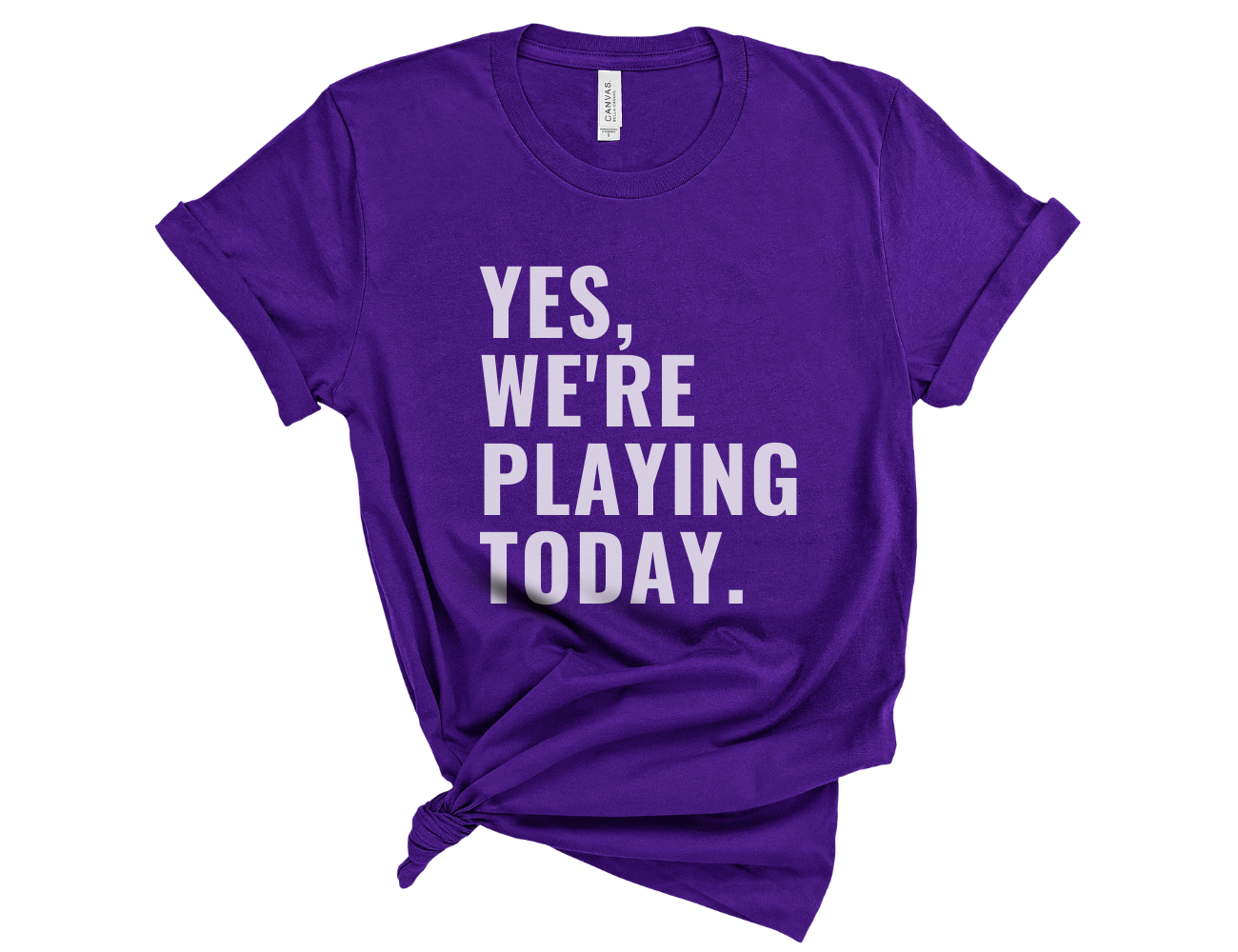 Yes, We're Playing Today Unisex T-Shirt