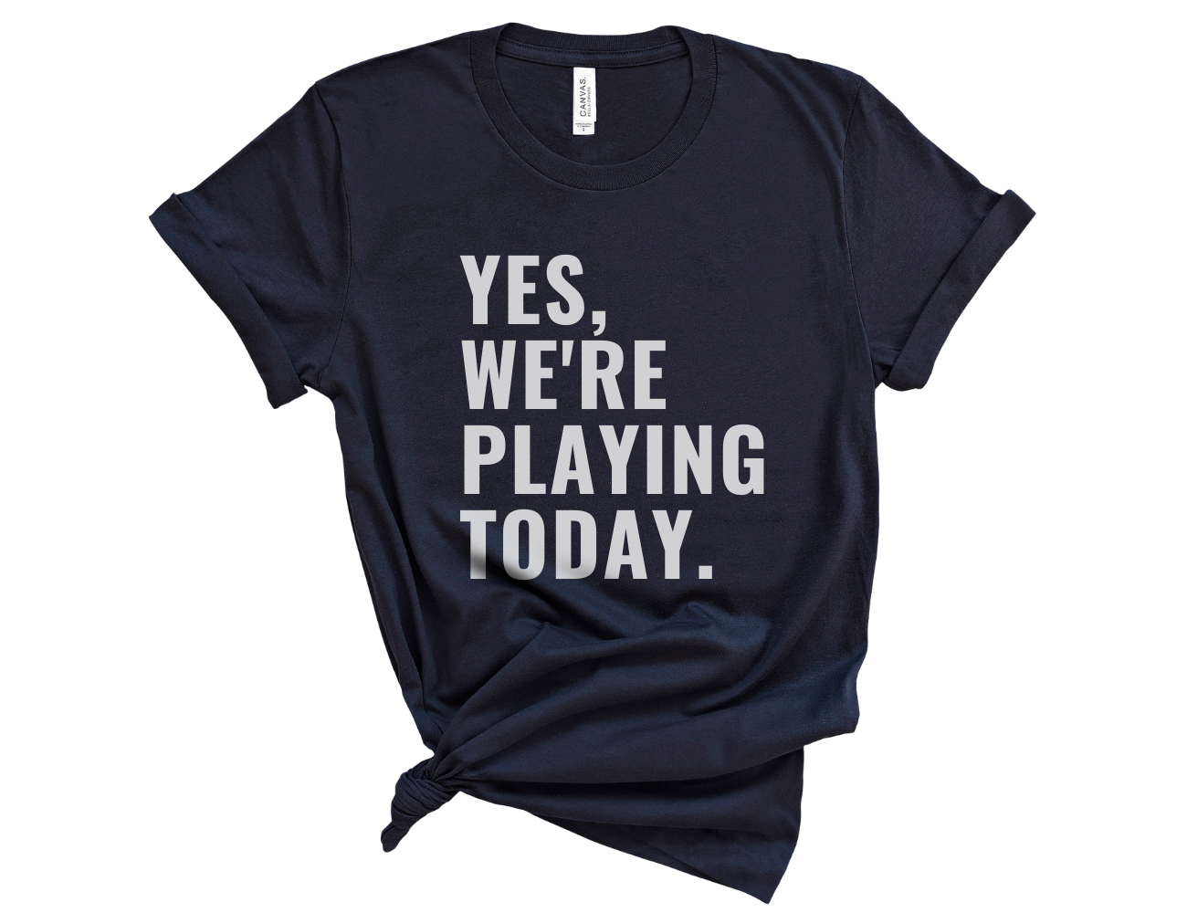 Yes, We're Playing Today Unisex T-Shirt