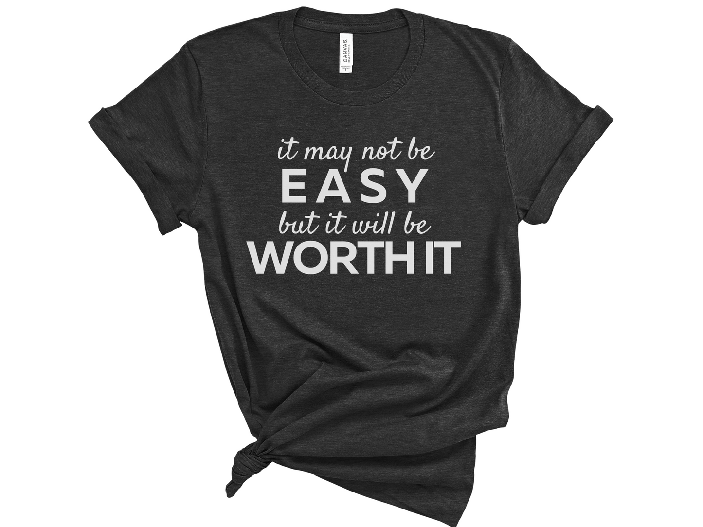 It May Not Be Easy But It Will Be Worth It Unisex T-Shirt