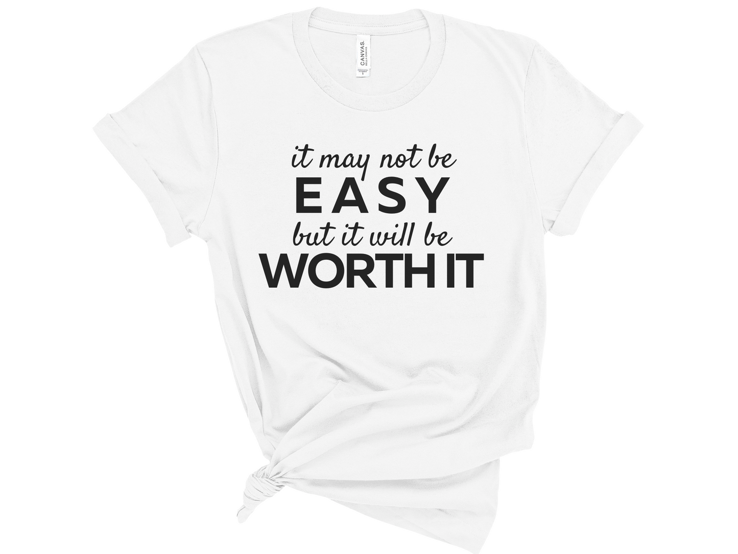 It May Not Be Easy But It Will Be Worth It Unisex T-Shirt