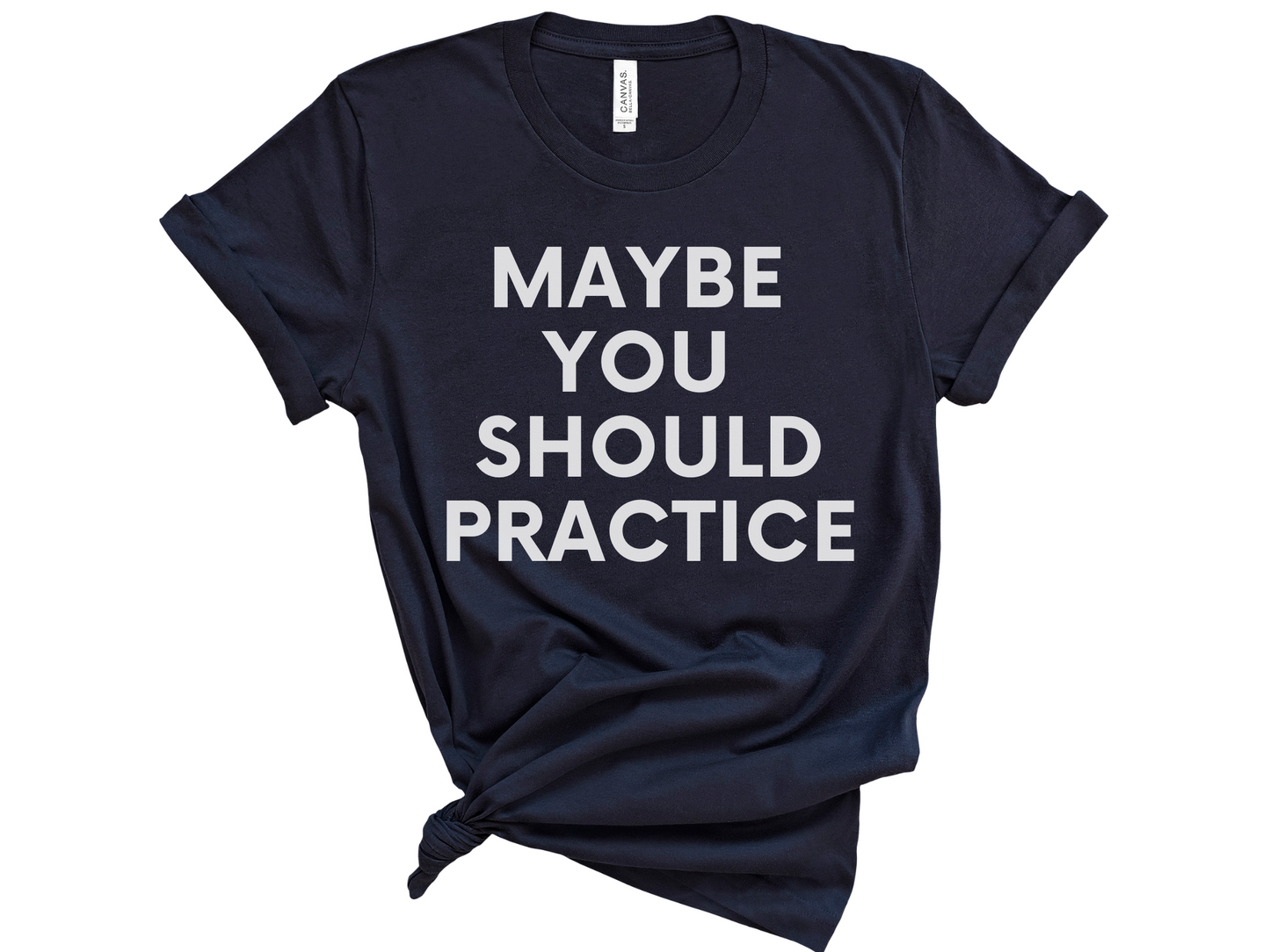 Maybe You Should Practice Unisex T-Shirt